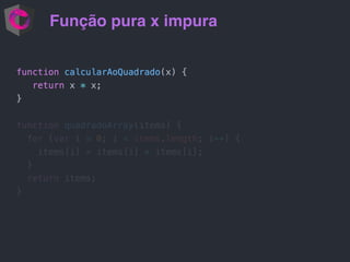 Função pura x impura
 