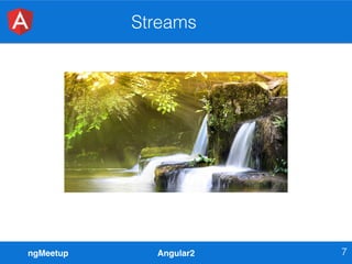ngMeetup Angular2
Streams
7
 