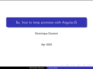 $q: how to keep promises with AngularJS
Dominique Dumont
Apr 2018
Dominique Dumont $q promises
 