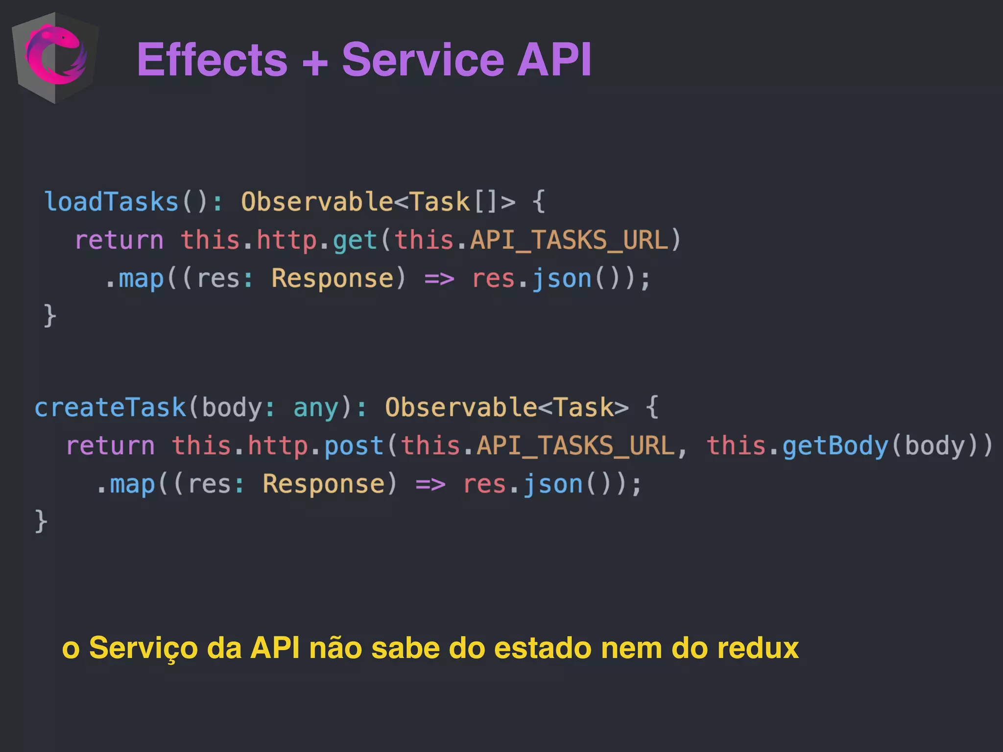 Effects + Service API o Serviço da API não sabe do estado nem do redux 