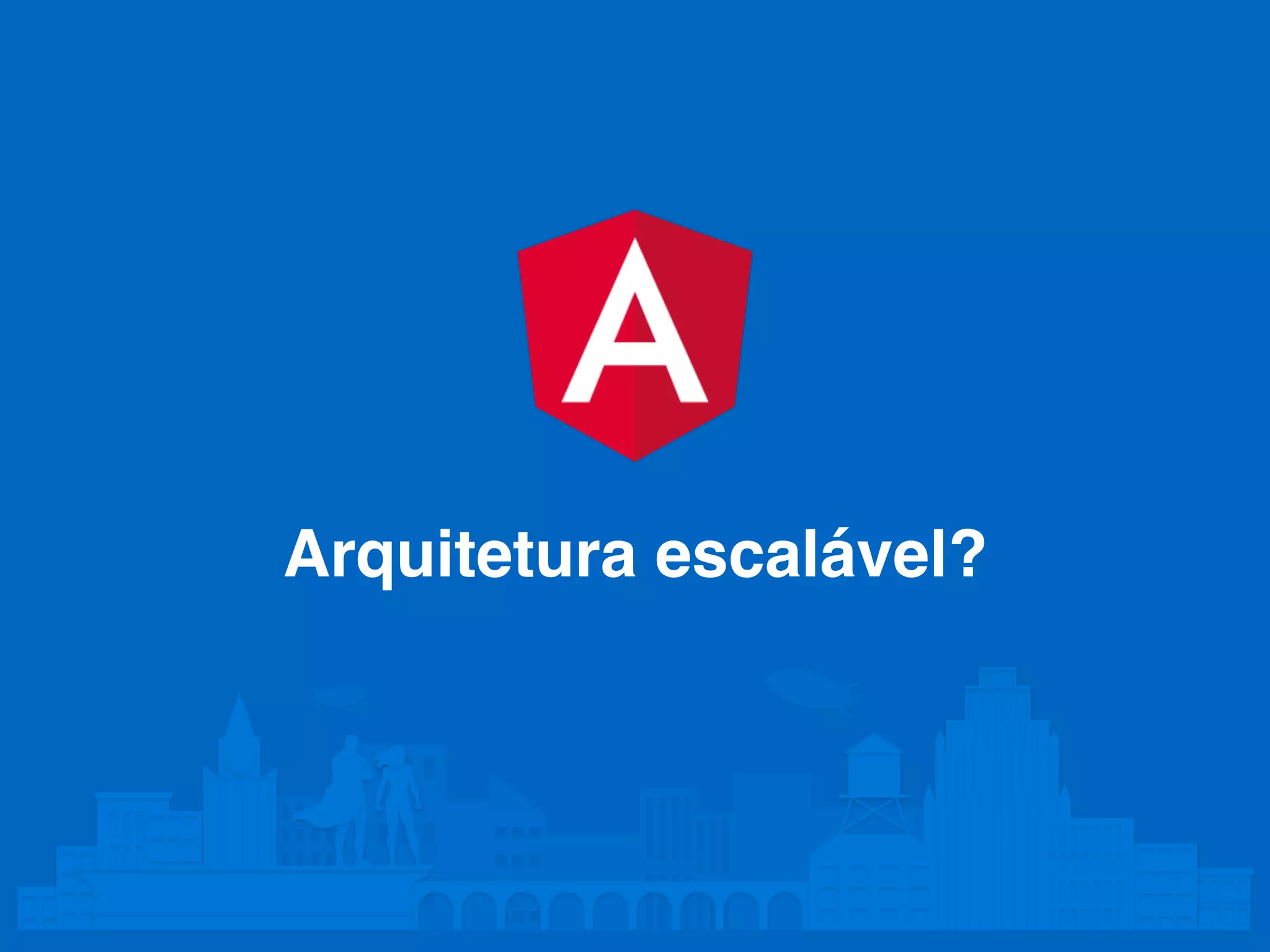 Arquitetura escalável? 