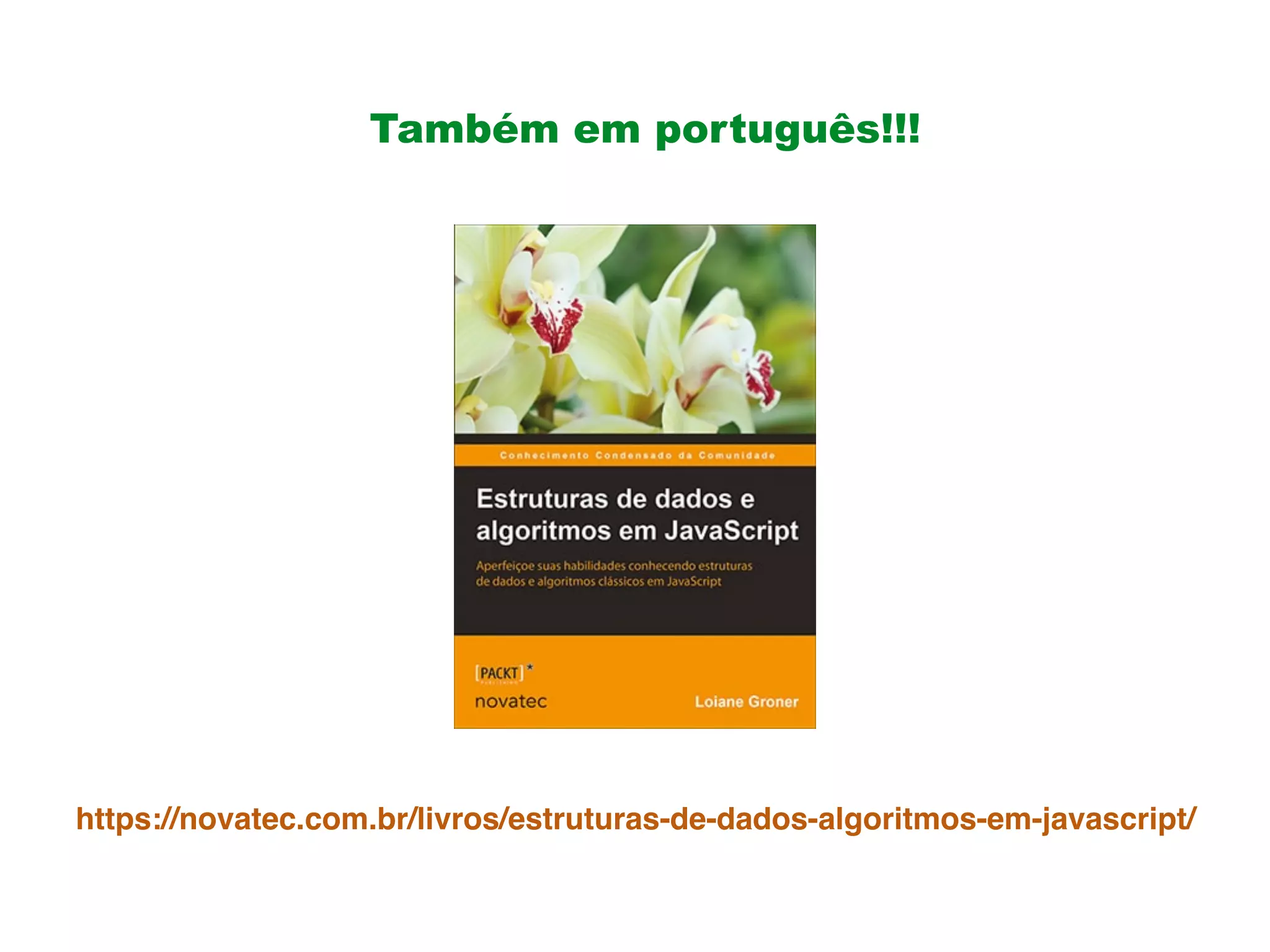 • Também em português!!! https://novatec.com.br/livros/estruturas-de-dados-algoritmos-em-javascript/ 