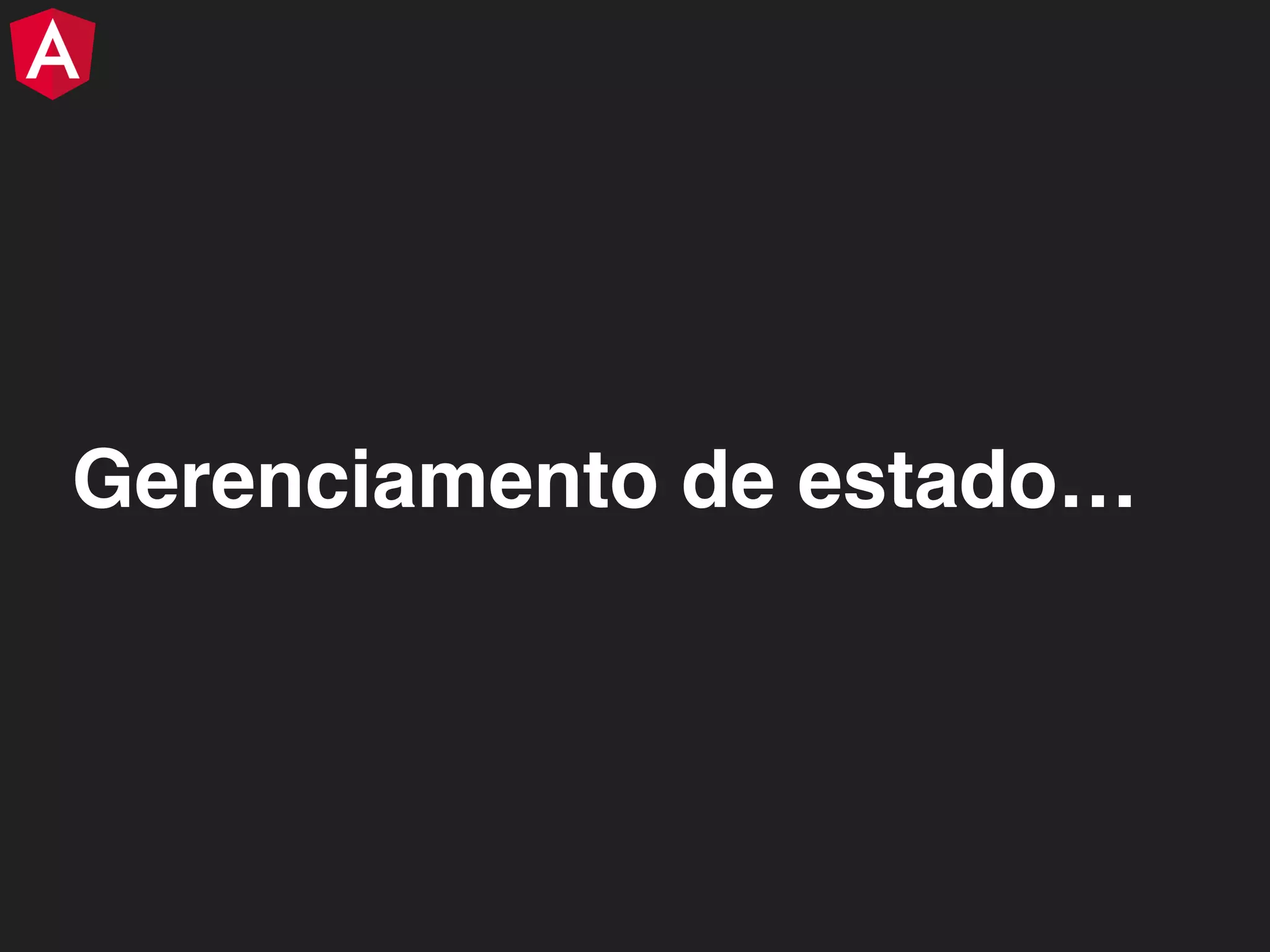 Gerenciamento de estado… 