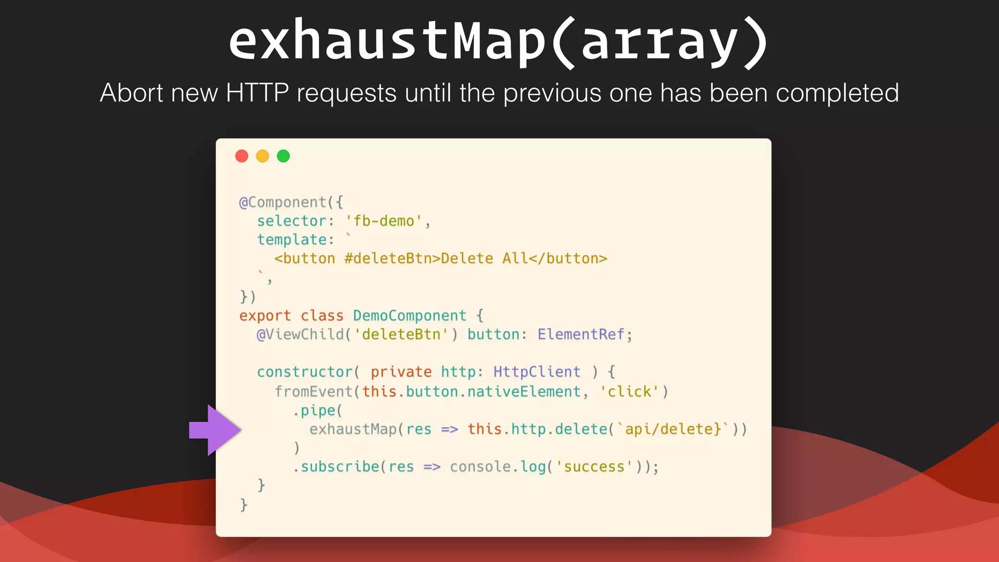 exhaustMap(array)
Abort new HTTP requests until the previous one has been completed
 