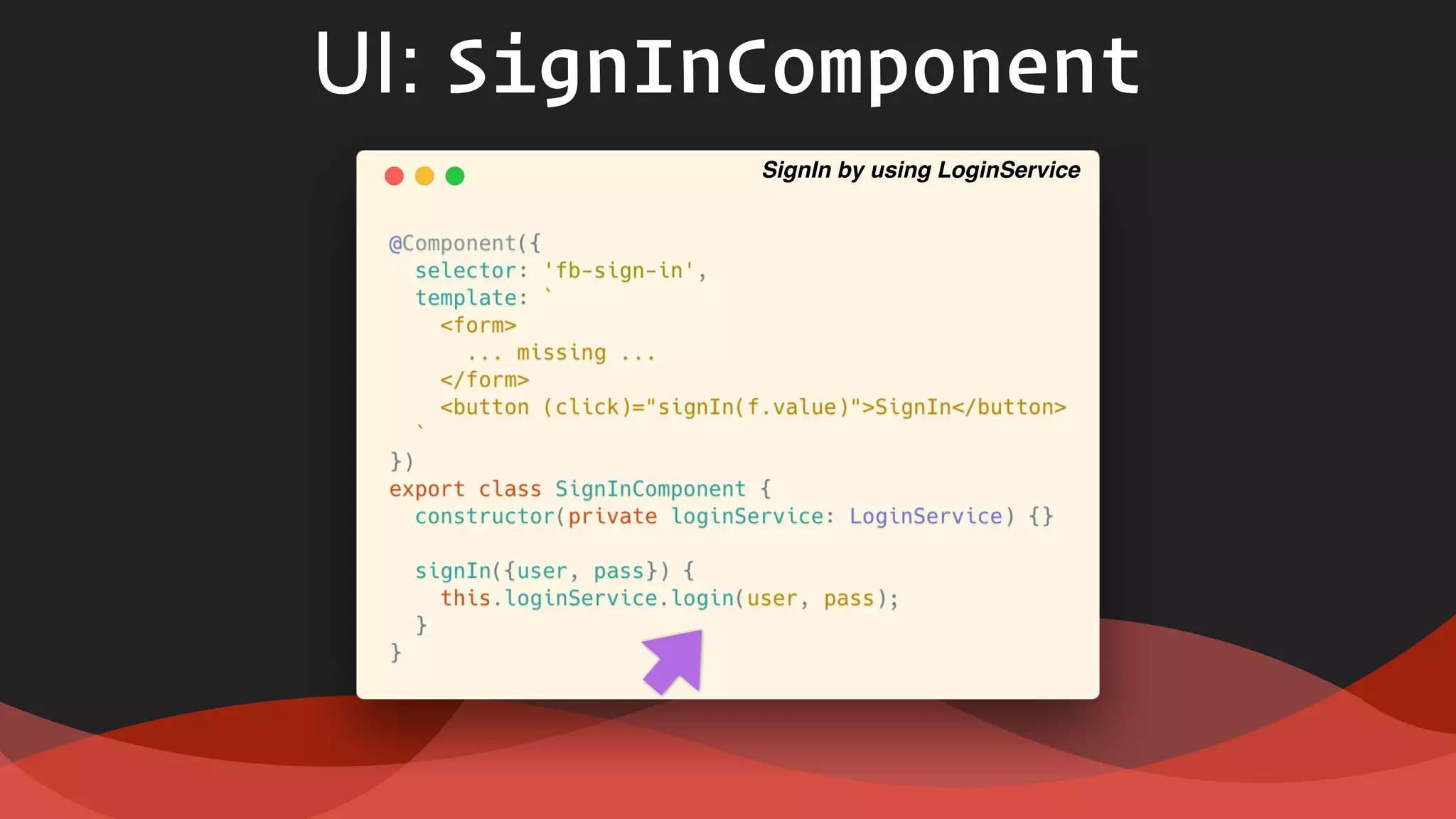 UI: SignInComponent
SignIn by using LoginService
 