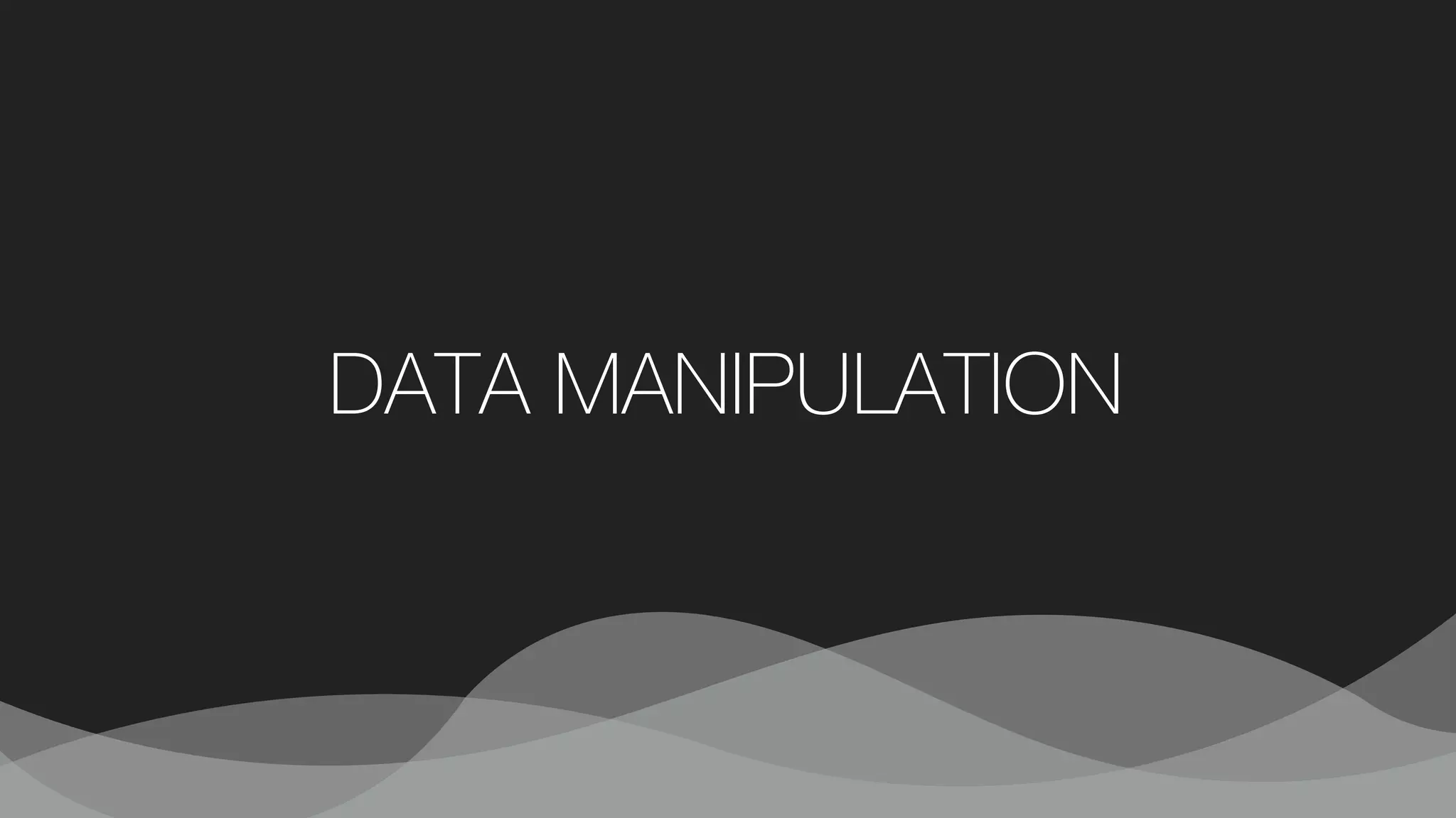 DATA MANIPULATION
 