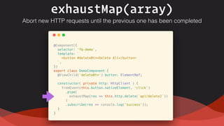 exhaustMap(array)
Abort new HTTP requests until the previous one has been completed
 