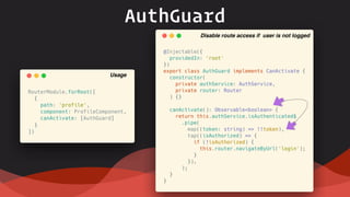 AuthGuard
Disable route access if user is not logged
Usage
 