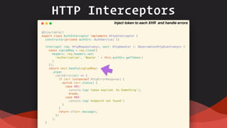 HTTP Interceptors
Inject token to each XHR and handle errors
 