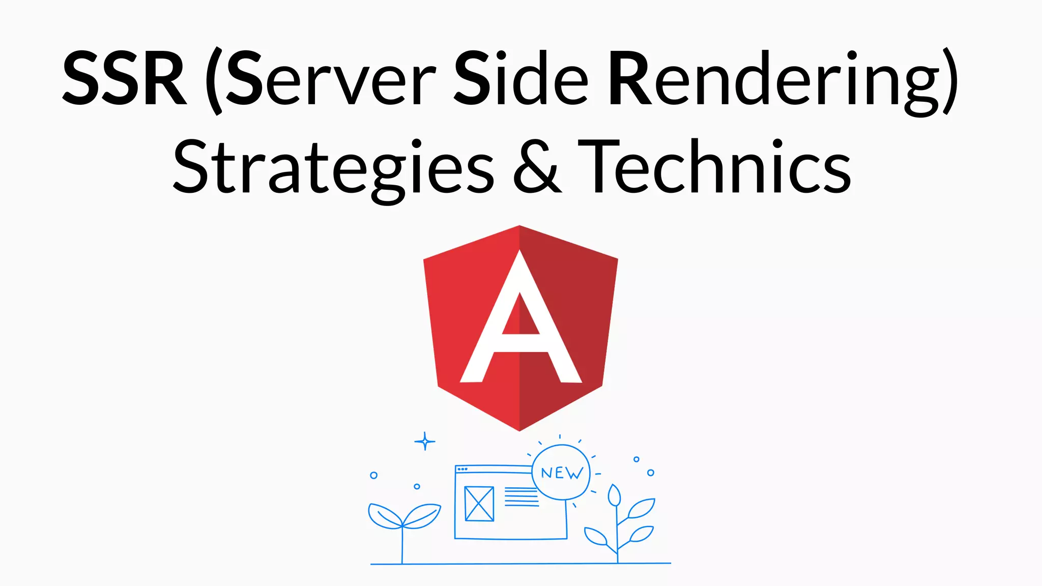 SSR (Server Side Rendering)
Strategies & Technics
 