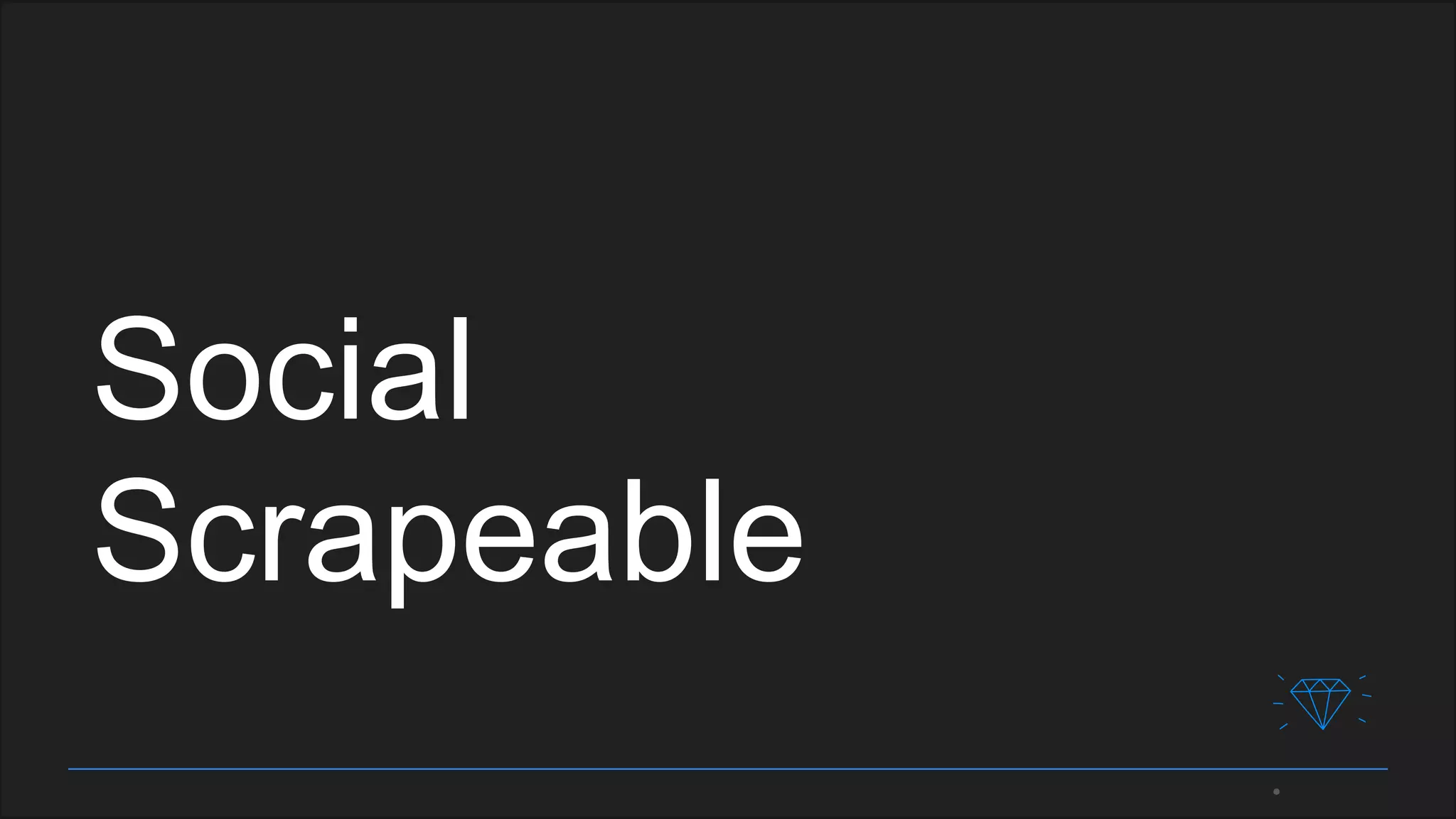 Social
Scrapeable
 