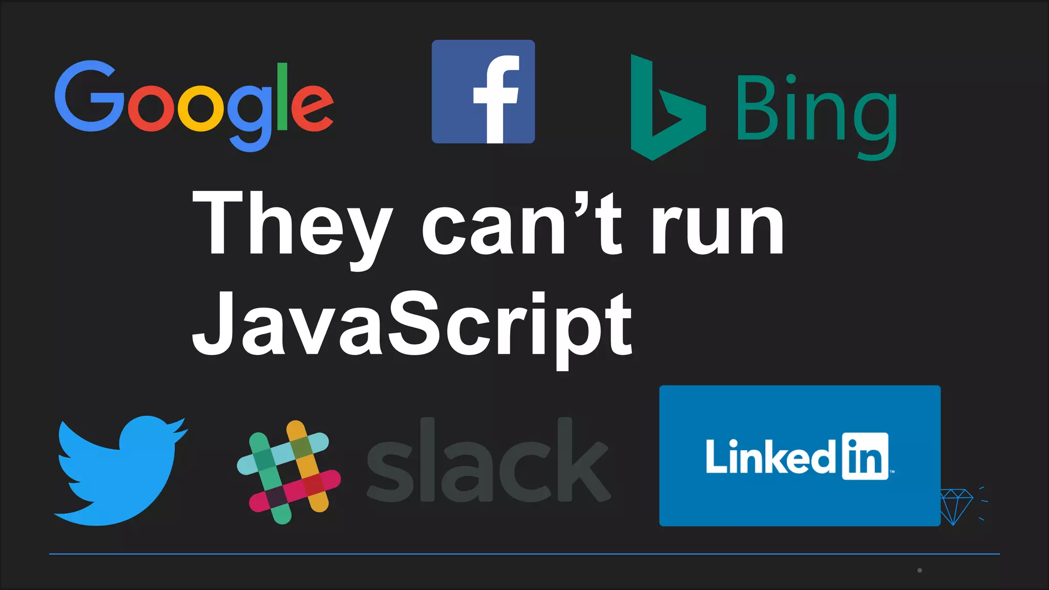 They can’t run
JavaScript
 