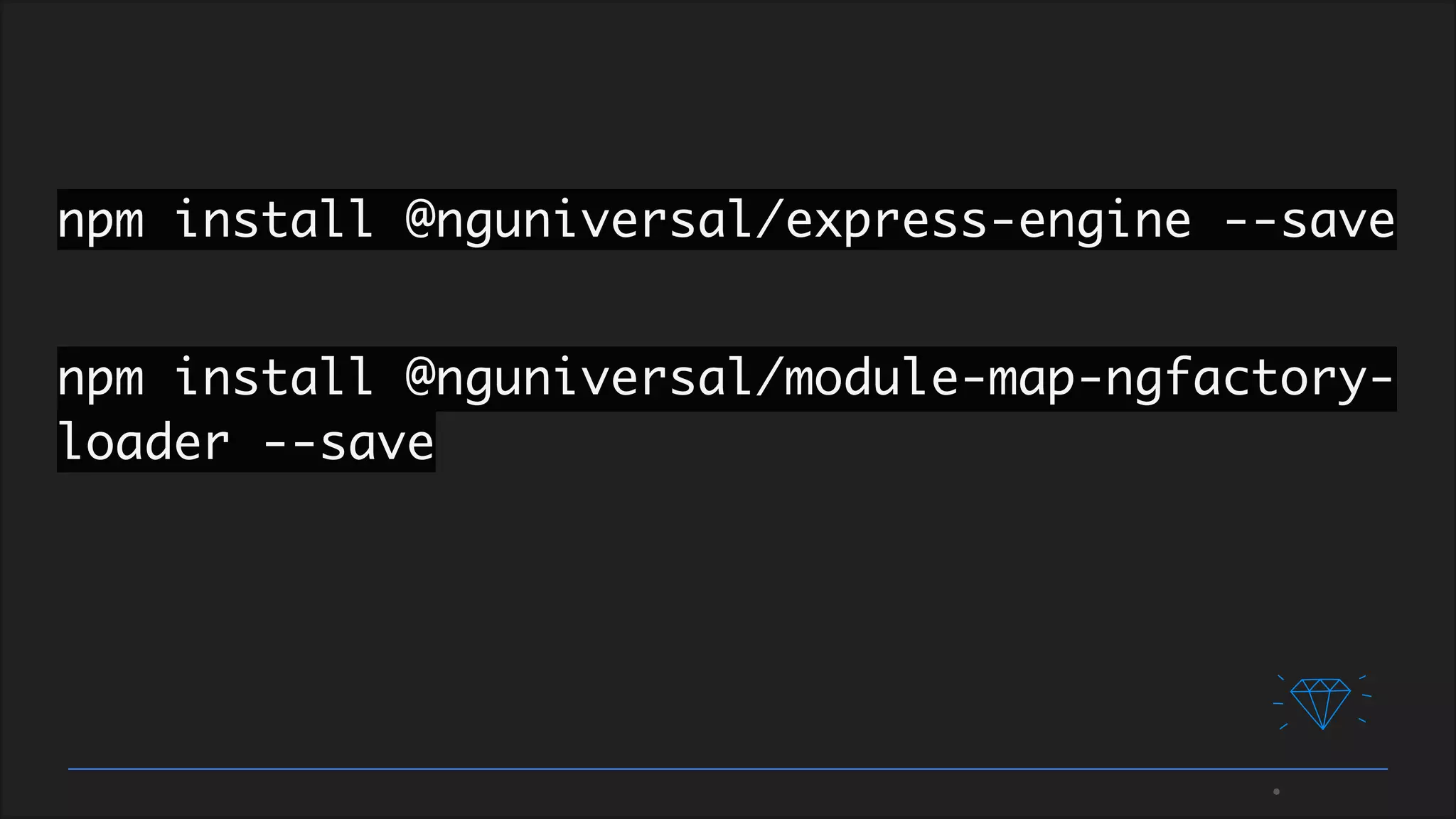 npm install @nguniversal/express-engine --save
npm install @nguniversal/module-map-ngfactory-
loader --save
 