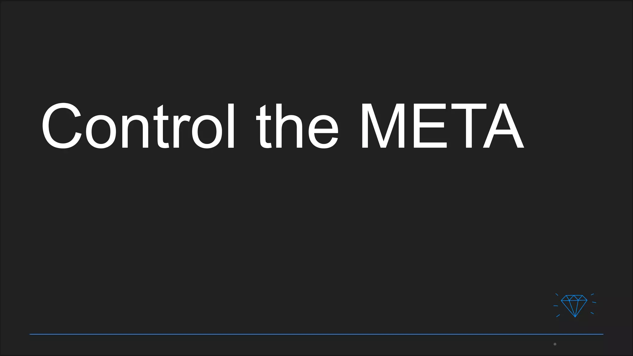 Control the META
 