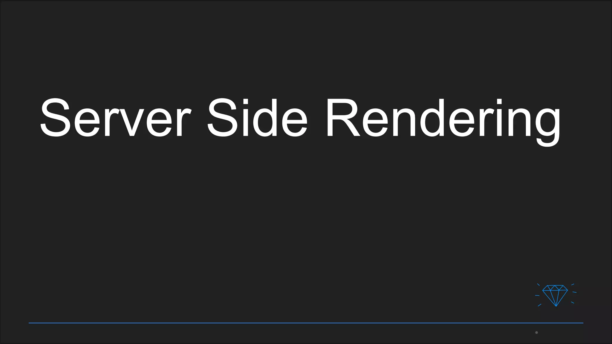 Server Side Rendering
 