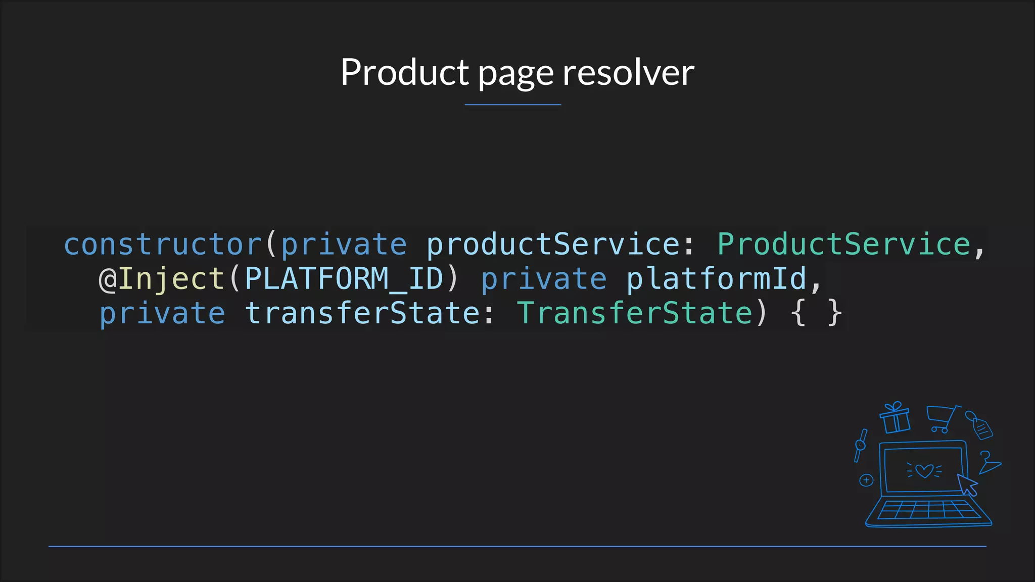Product page resolver
constructor(private productService: ProductService,
@Inject(PLATFORM_ID) private platformId,
private transferState: TransferState) { }
 