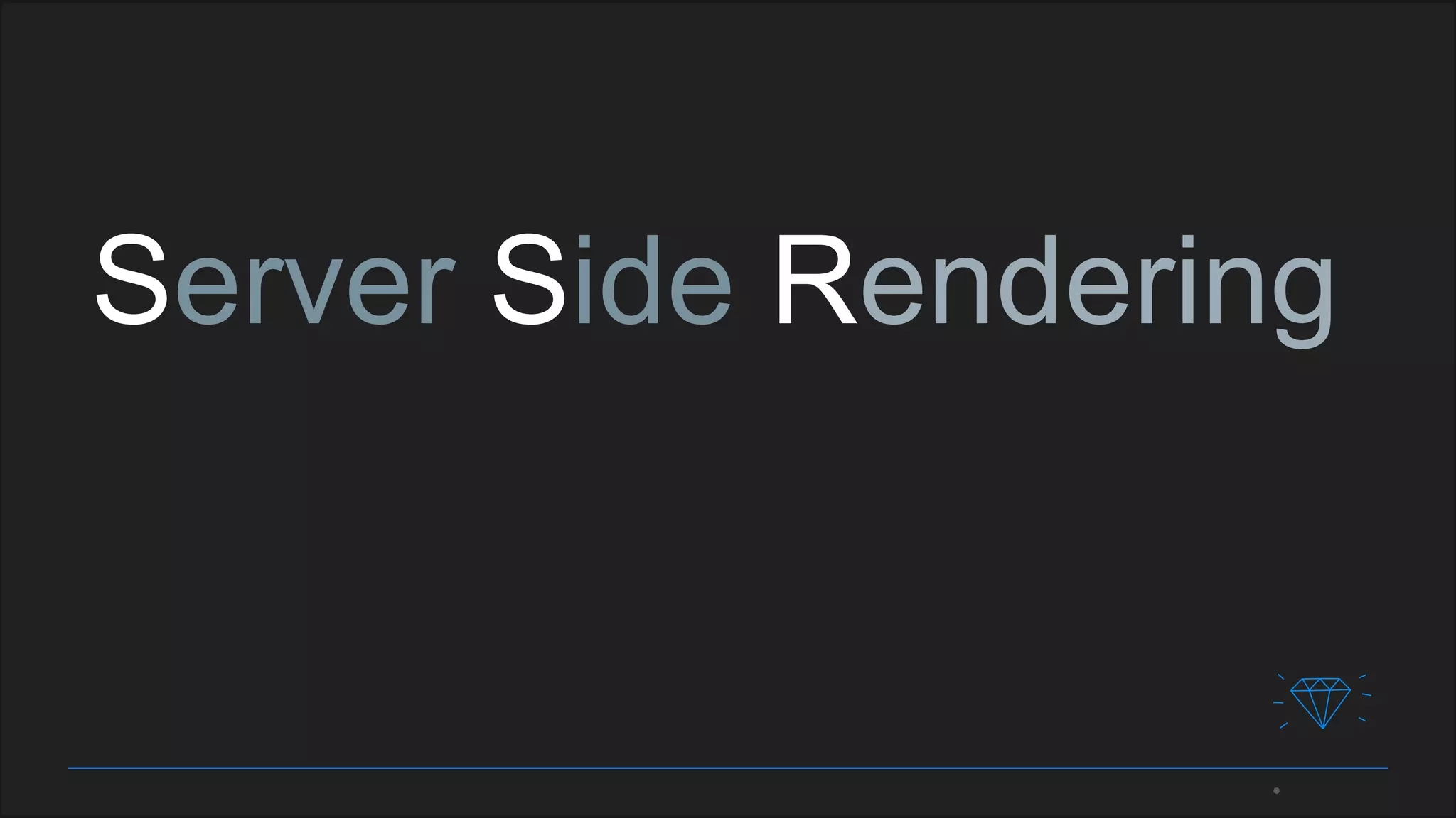 Server Side Rendering
 