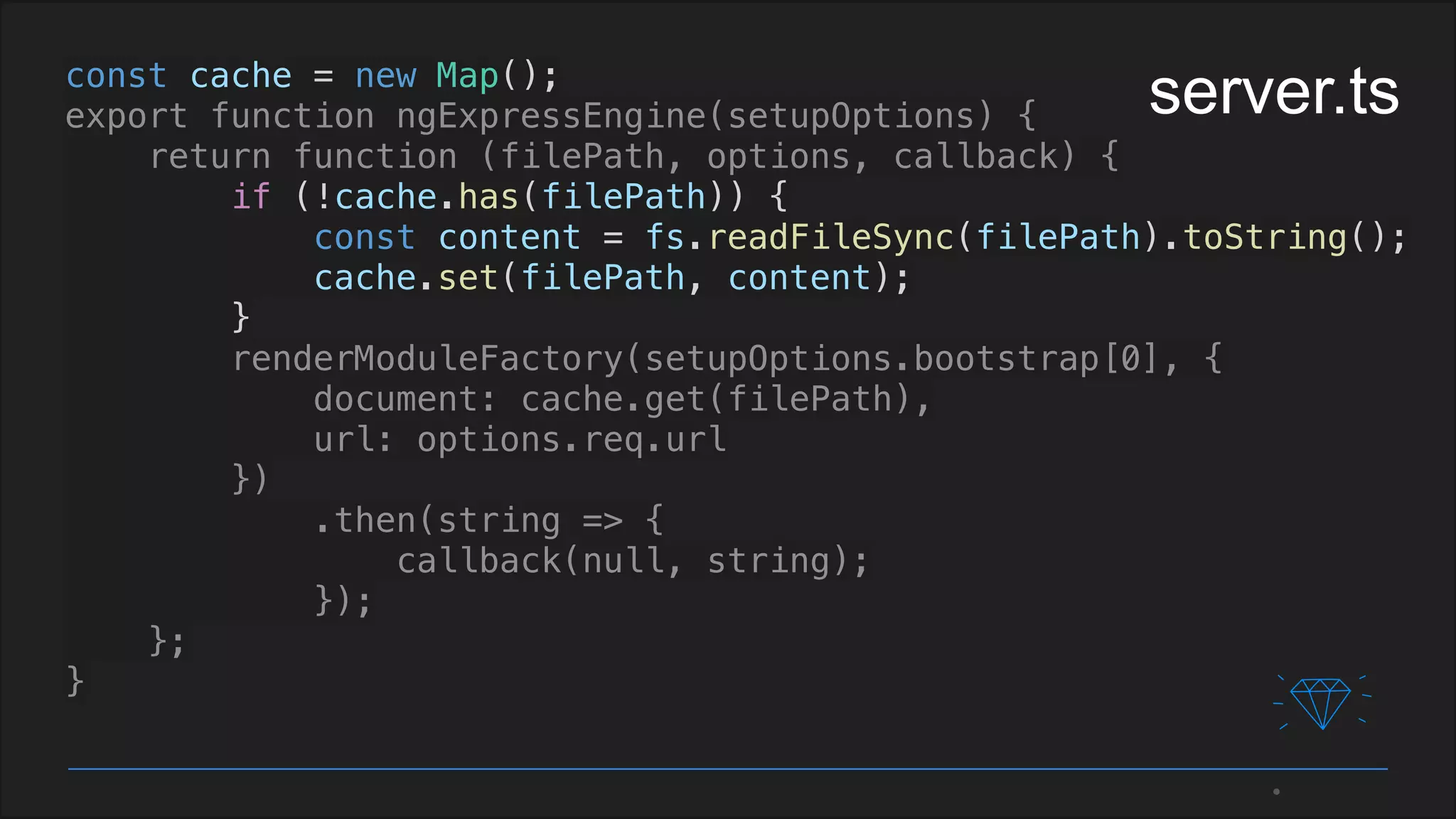 const cache = new Map();
export function ngExpressEngine(setupOptions) {
return function (filePath, options, callback) {
if (!cache.has(filePath)) {
const content = fs.readFileSync(filePath).toString();
cache.set(filePath, content);
}
renderModuleFactory(setupOptions.bootstrap[0], {
document: cache.get(filePath),
url: options.req.url
})
.then(string => {
callback(null, string);
});
};
}
server.ts
 