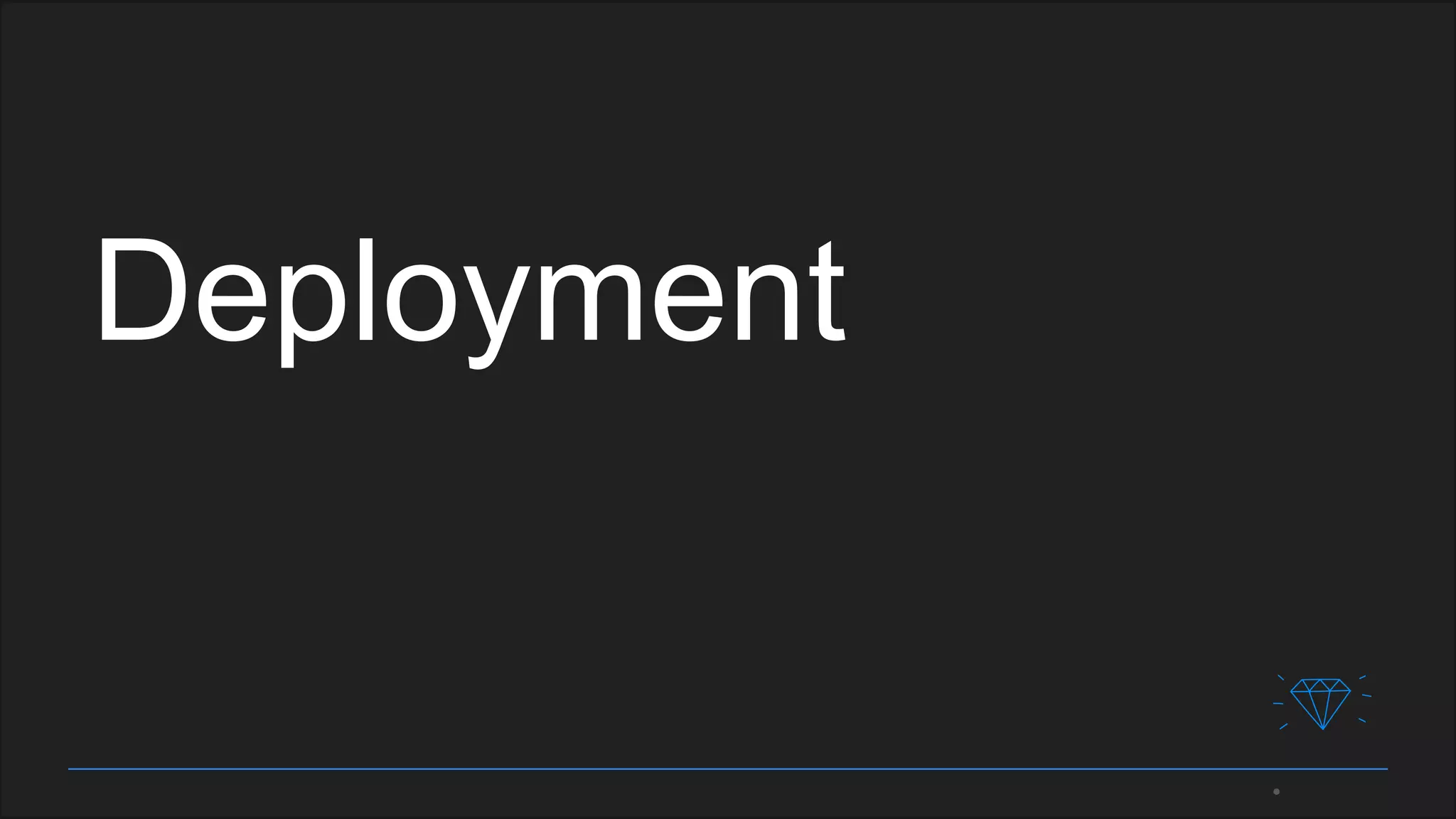 Deployment
 