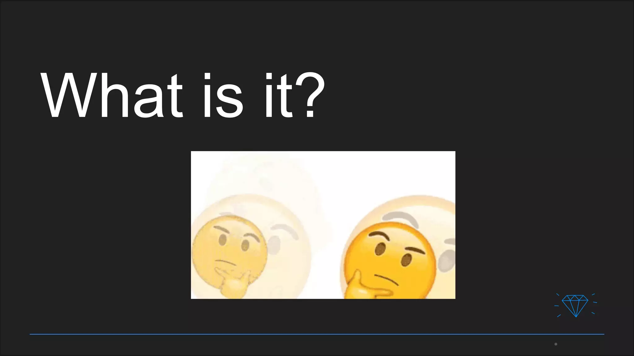 What is it?
 