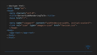 <!doctype html>
<html lang="en">
<head>
<meta charset="utf-8">
<title>ServerSideRenderingTalk</title>
<base href="/">
<meta name="viewport" content="width=device-width, initial-scale=1">
<link rel="icon" type="image/x-icon" href="favicon.ico">
</head>
<body>
<app-root></app-root>
</body>
</html>
 