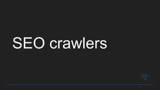 SEO crawlers
 