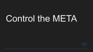 Control the META
 