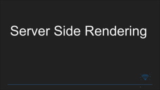Server Side Rendering
 