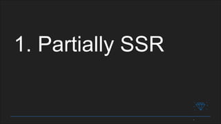1. Partially SSR
 