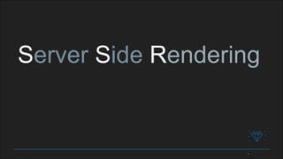 Server Side Rendering
 