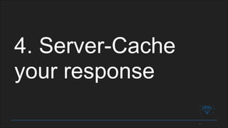 4. Server-Cache
your response
 