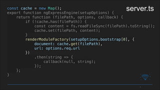 const cache = new Map();
export function ngExpressEngine(setupOptions) {
return function (filePath, options, callback) {
if (!cache.has(filePath)) {
const content = fs.readFileSync(filePath).toString();
cache.set(filePath, content);
}
renderModuleFactory(setupOptions.bootstrap[0], {
document: cache.get(filePath),
url: options.req.url
})
.then(string => {
callback(null, string);
});
};
}
server.ts
 