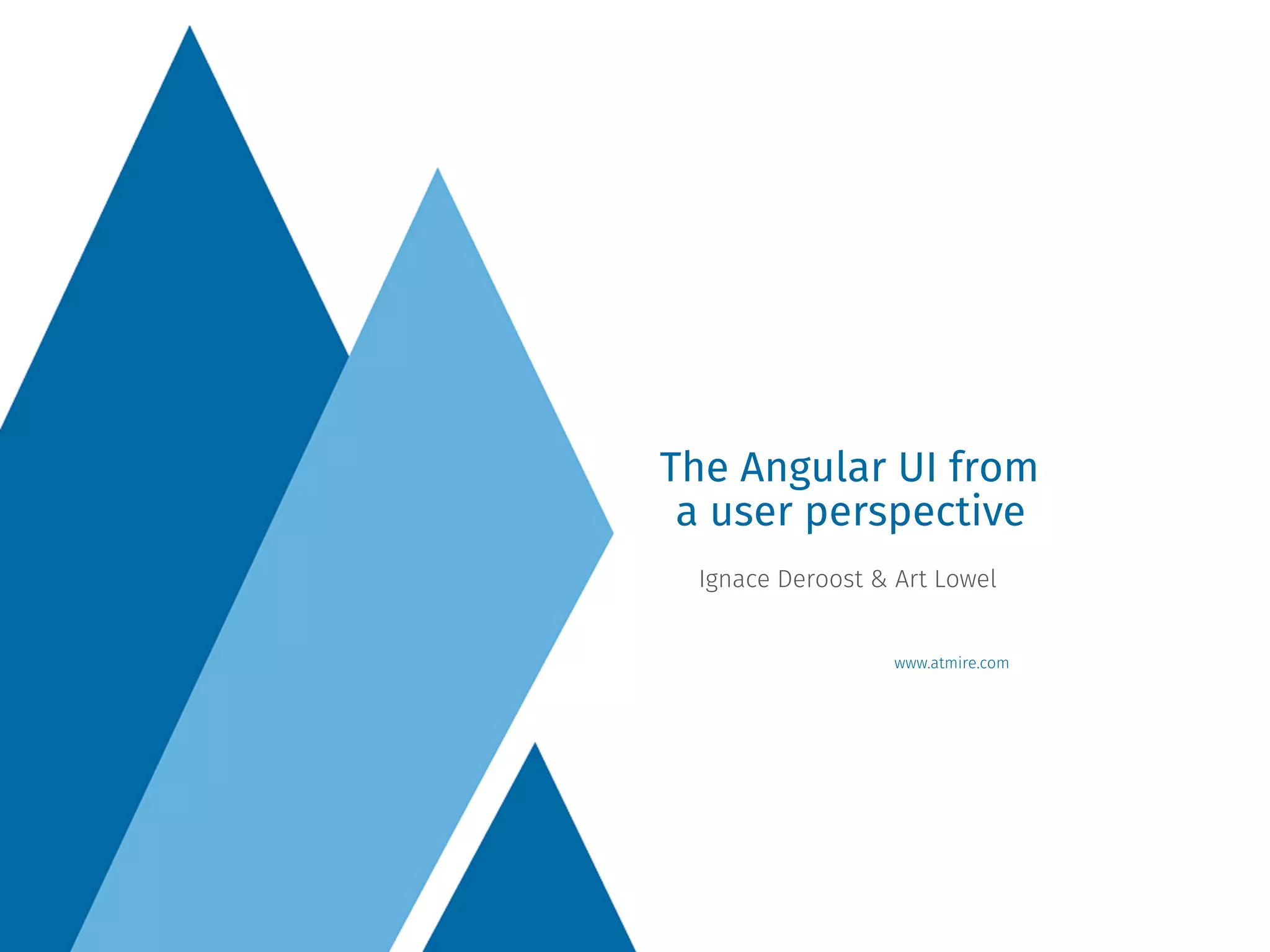 www.atmire.com
Ignace Deroost & Art Lowel
The Angular UI from
a user perspective