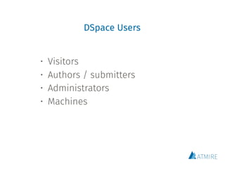 DSpace Users
• Visitors
• Authors / submitters
• Administrators
• Machines
 
