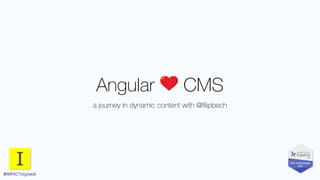 Angular ❤ CMS
a journey in dynamic content with @ﬁlipbech
@IMPACTdigitaldk
 