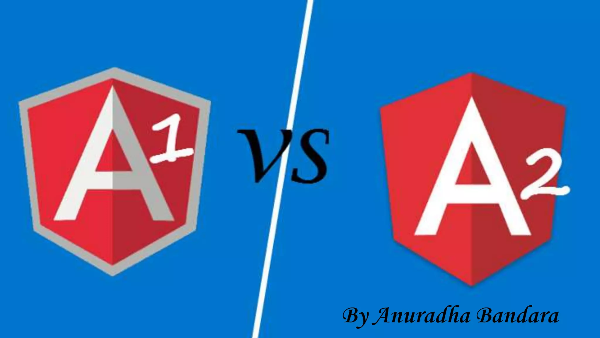 Angular 1.x vs Angular 2.0 By Anuradha Bandara By Anuradha Bandara