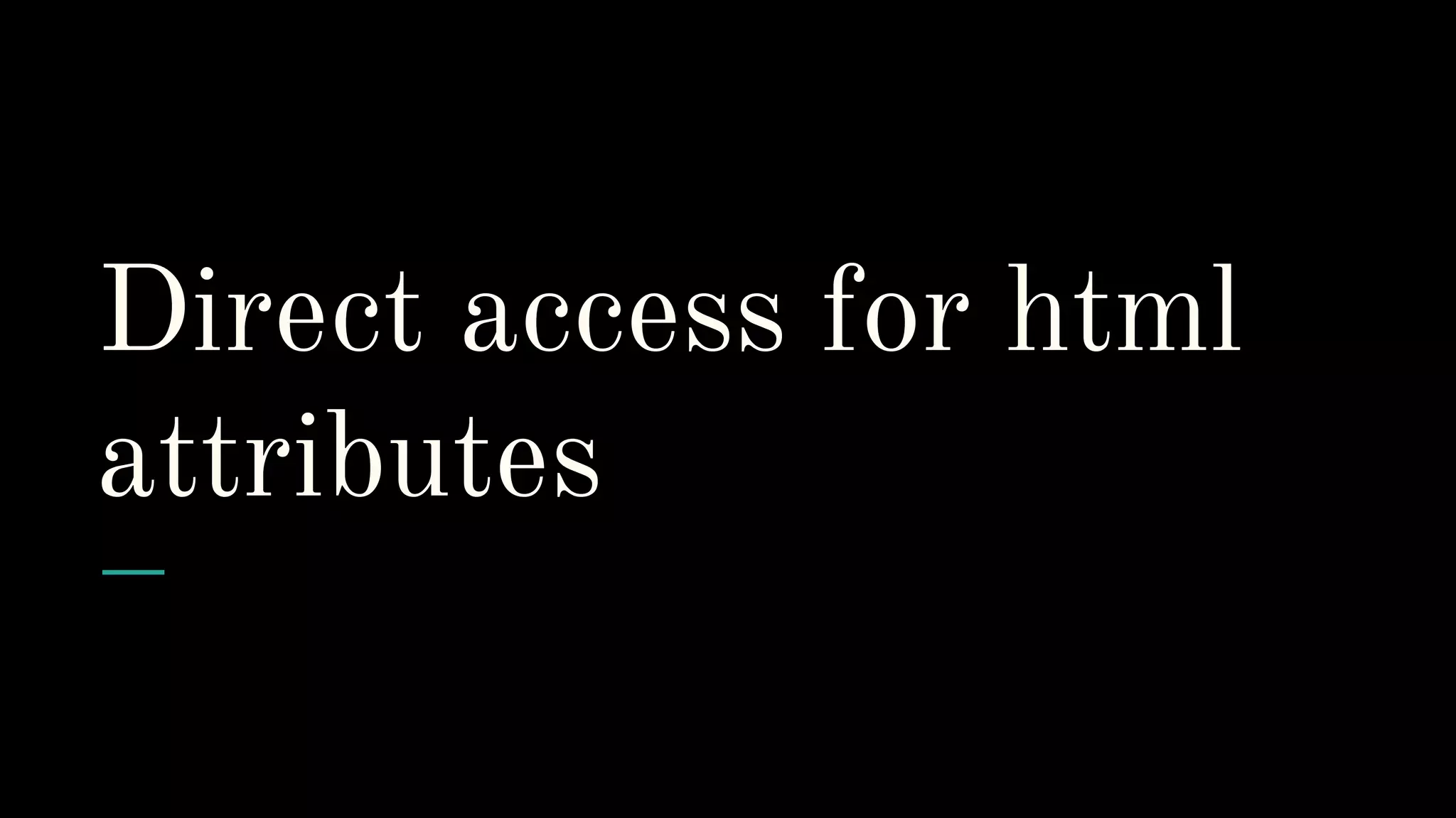 Direct access for html attributes