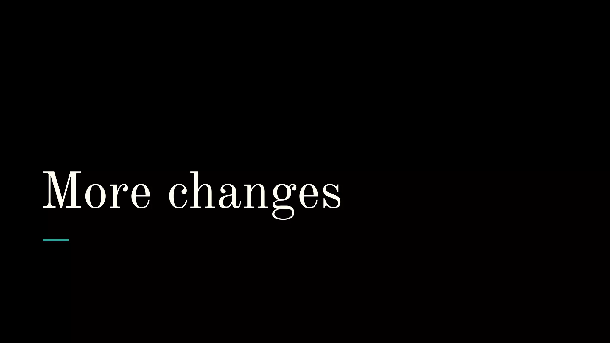 More changes