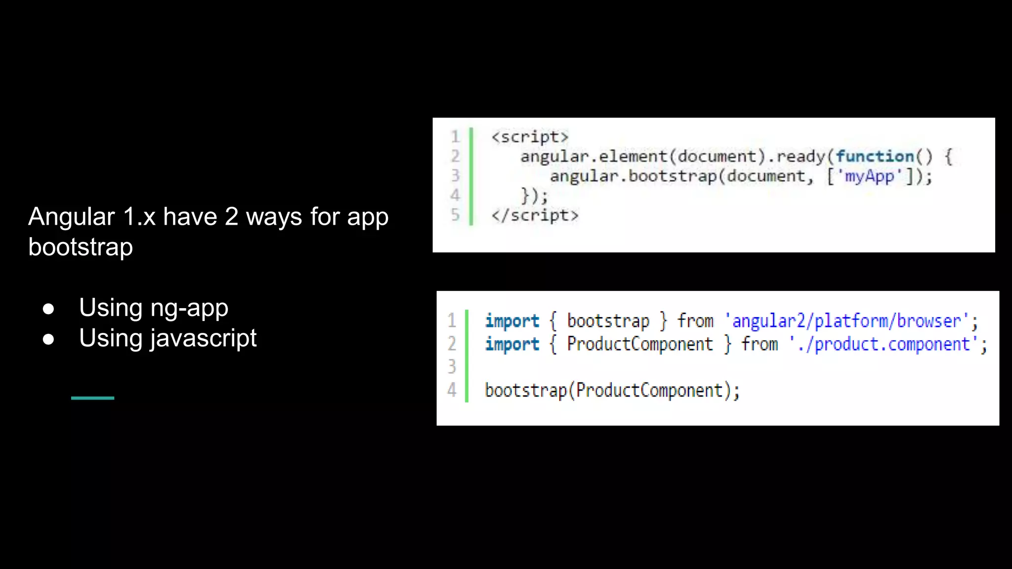 Angular 1.x have 2 ways for app bootstrap ● Using ng-app ● Using javascript