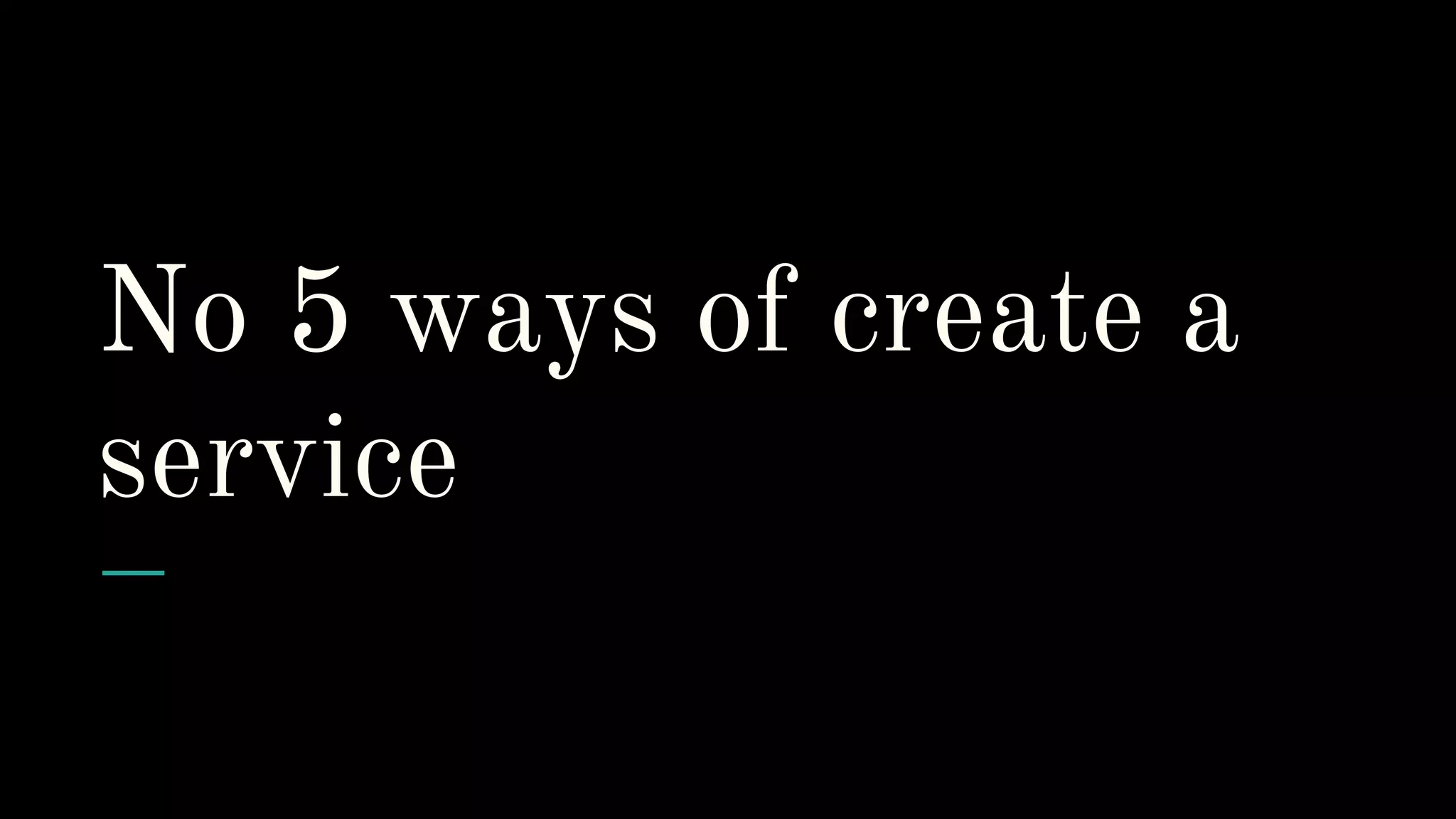 No 5 ways of create a service
