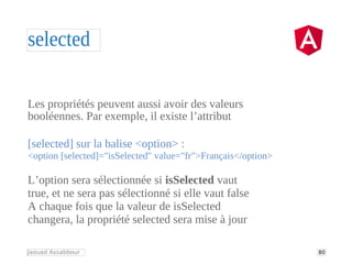 80
selected
Jaouad Assabbour
Les propriétés peuvent aussi avoir des valeurs
booléennes. Par exemple, il existe l’attribut
...