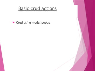 Basic crud actions
 Crud using modal popup
 