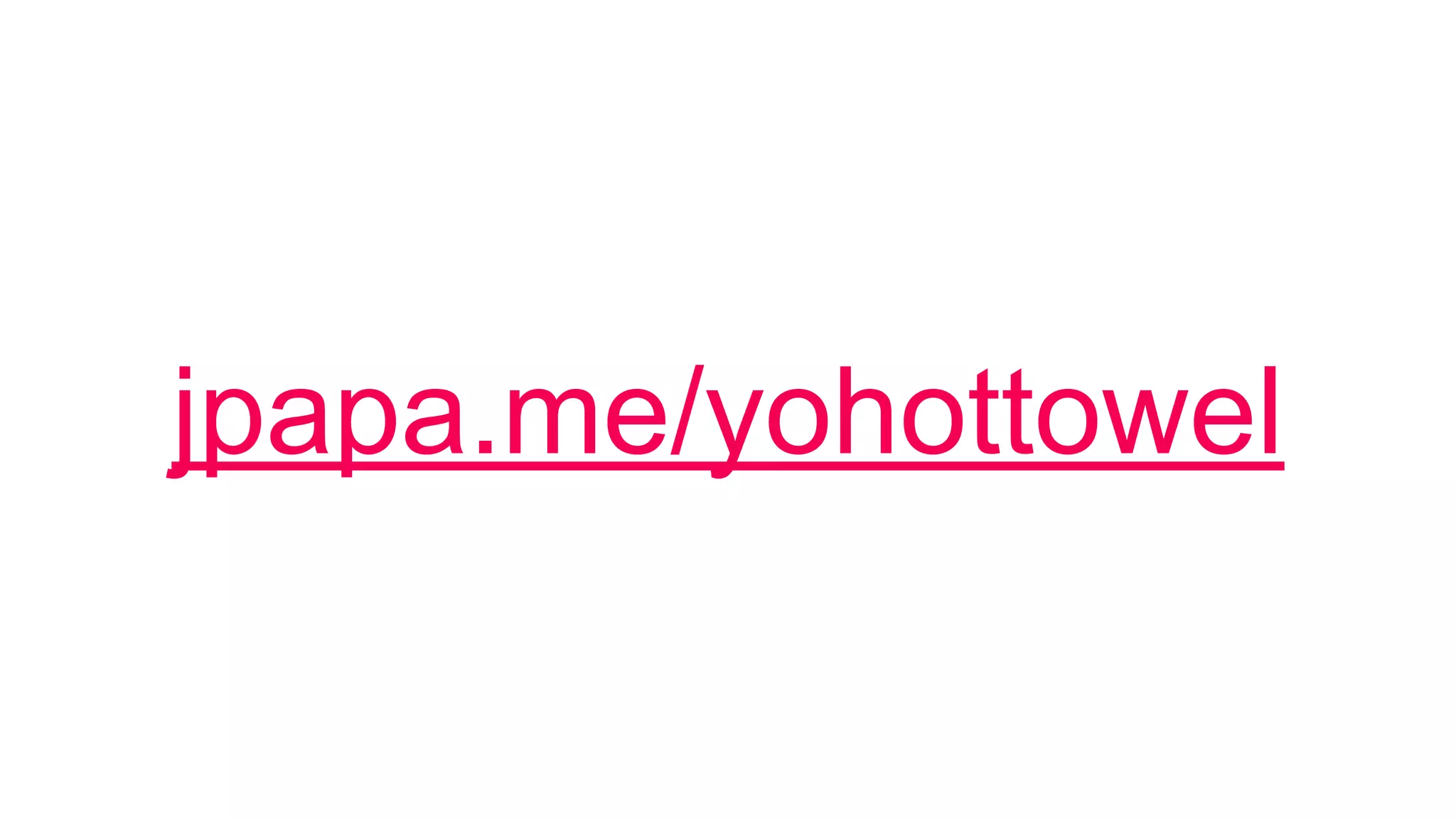 jpapa.me/yohottowel
 