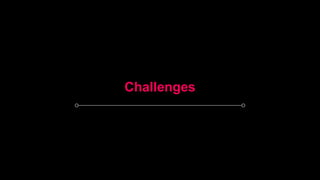 Challenges
 