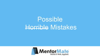 Possible
Horrible Mistakes
 