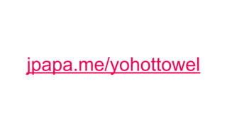 jpapa.me/yohottowel
 