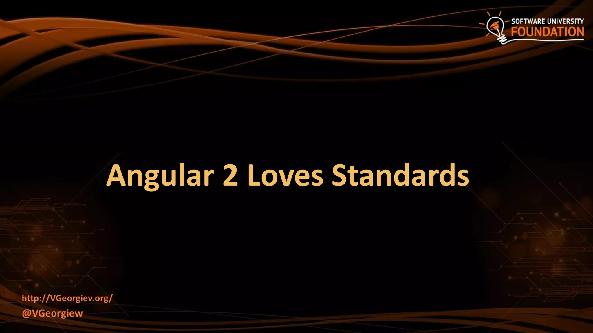 Angular 2 Loves Standards
 