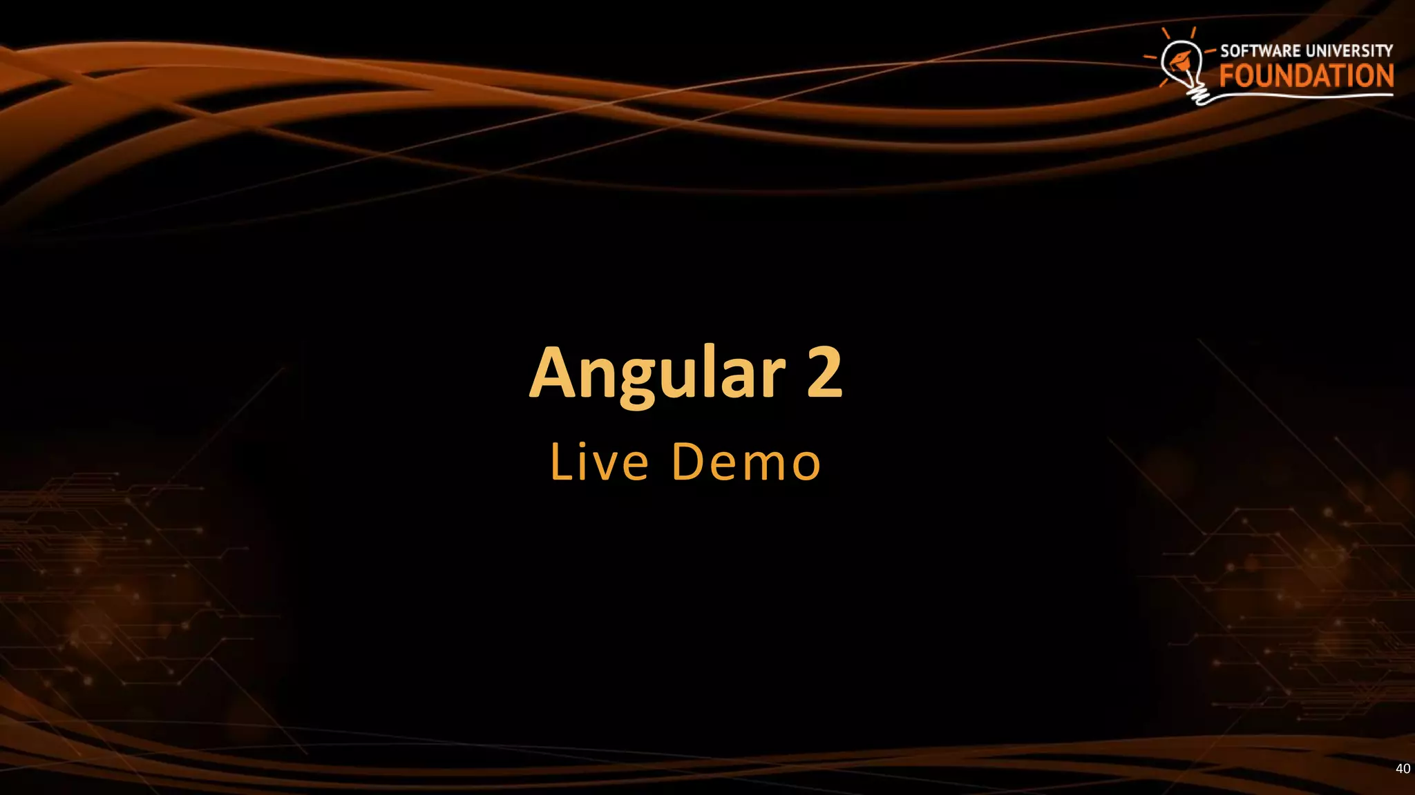 Angular 2
Live Demo
40
 