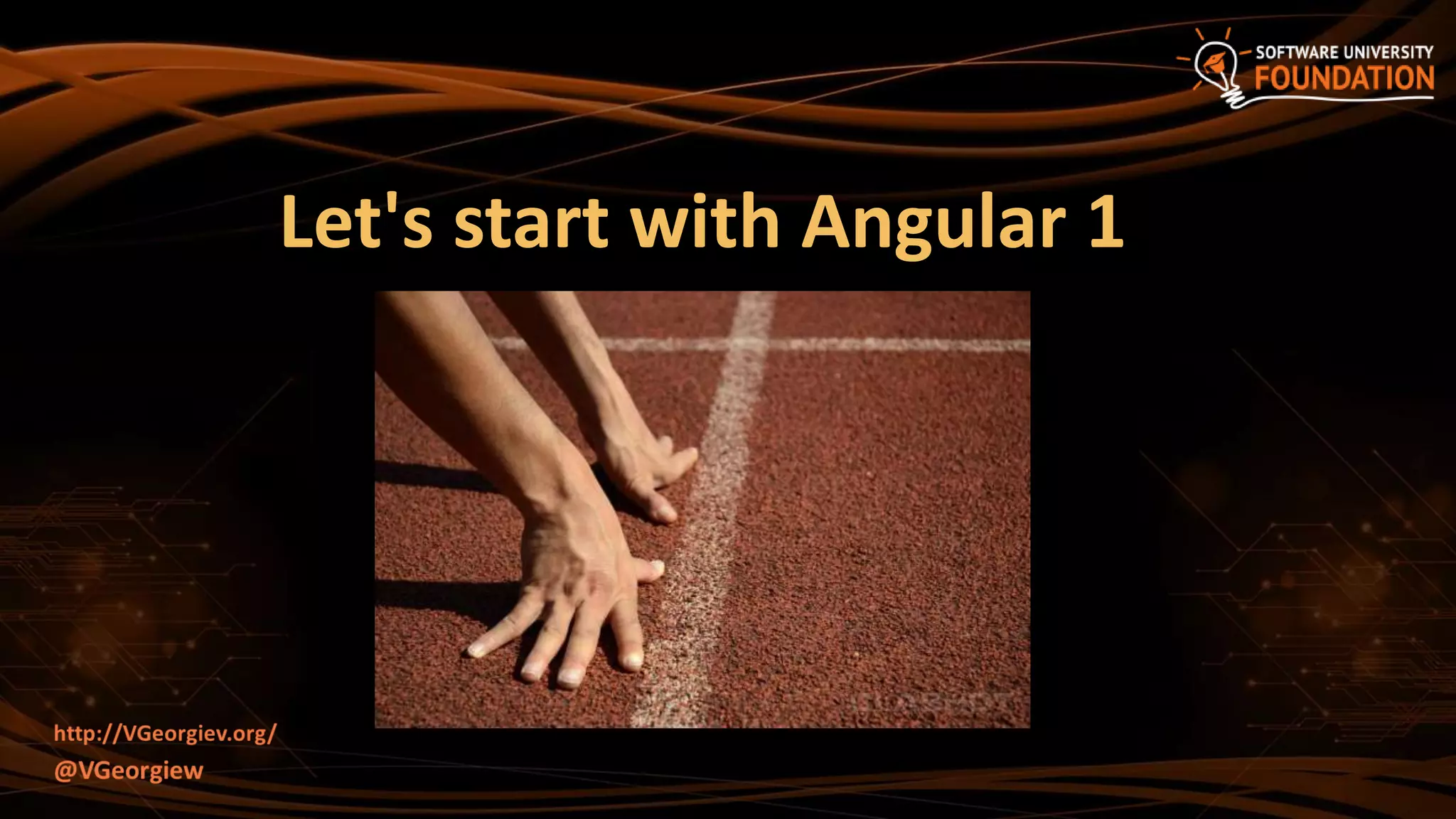Let's start with Angular 1
 
