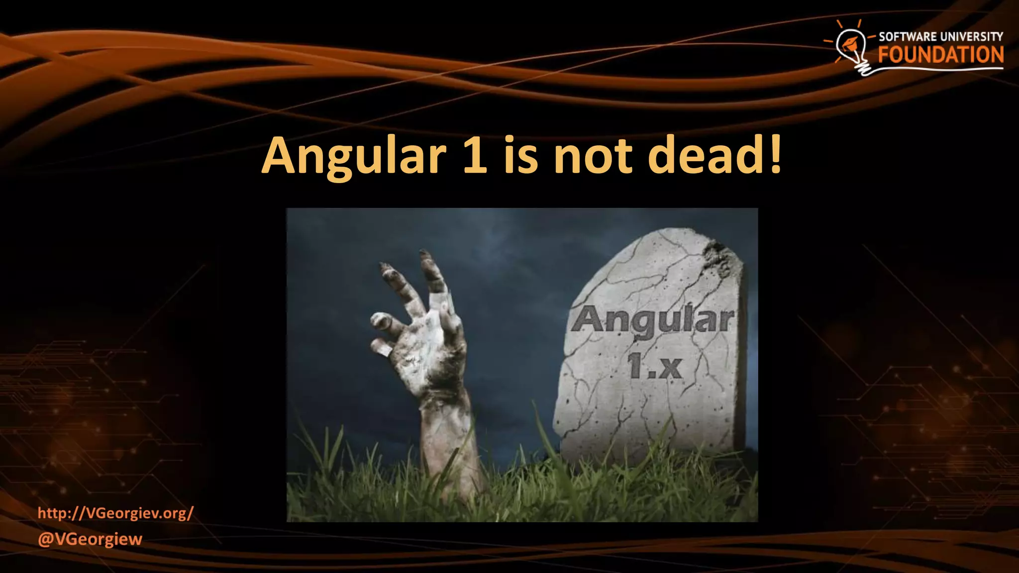 Angular 1 is not dead!
 